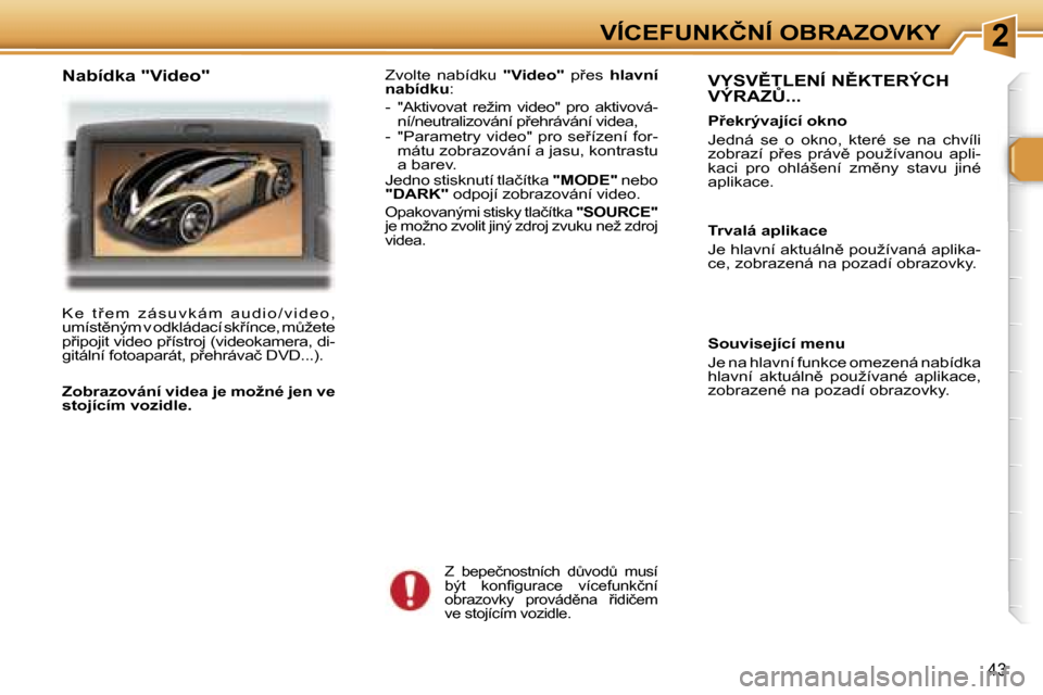 Peugeot 307 SW 2006  Návod k obsluze (in Czech) �2�V�Í�C�E�F�U�N�K�Č�N�Í� �O�B�R�A�Z�O�V�K�Y
�4�3
�V�Y�S�V(�T�L�E�N�Í� �N(�K�T�E�R�Ý�C�H�  
�V�Ý�R�A�Z#�.�.�.
�P9�e�k�r�ý�v�a�j�í�c�í� �o�k�n�o 
�J�e�d�n�á�  �s�e�  �o�  �o�k�n�o�,�  �k�