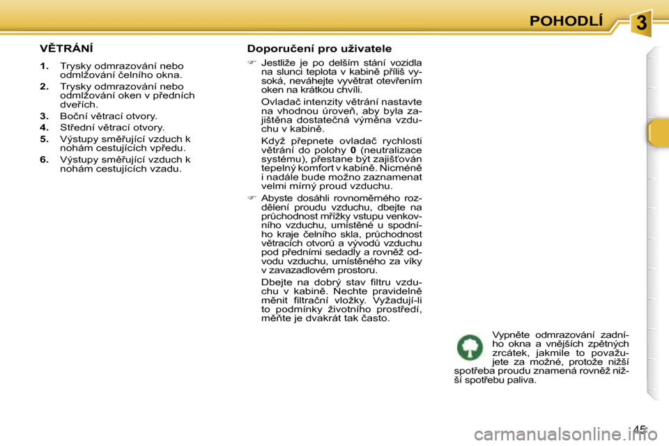 Peugeot 307 SW 2006  Návod k obsluze (in Czech) �3�P�O�H�O�D�L�Í
�4�5
�V(�T�R�Á�N�Í
�1�.�  �T�r�y�s�k�y� �o�d�m�r�a�z�o�v�á�n�í� �n�e�b�o� 
�o�d�m�l�ž�o�v�á�n�í� �č�e�l�n�í�h�o� �o�k�n�a�.
�2�. �  �T�r�y�s�k�y� �o�d�m�r�a�z�o�v�á�n�í� 