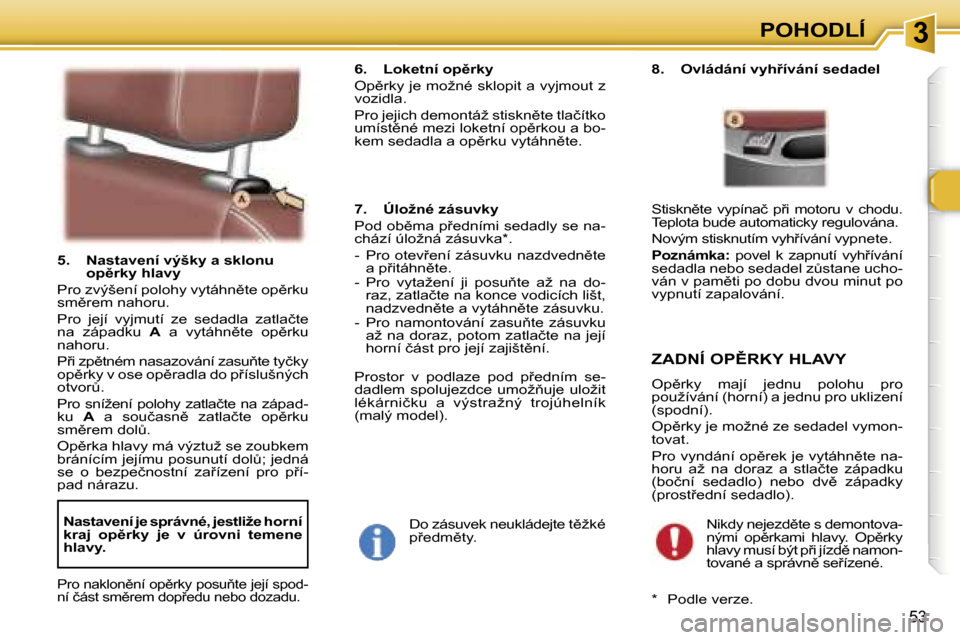Peugeot 307 SW 2006  Návod k obsluze (in Czech) �3�P�O�H�O�D�L�Í
�5�3
�5�.�  �N�a�s�t�a�v�e�n�í� �v�ý�š�k�y� �a� �s�k�l�o�n�u� �o�p)�r�k�y� �h�l�a�v�y� 
�P�r�o� �z�v�ý�š�e�n�í� �p�o�l�o�h�y� �v�y�t�á�h�n)�t�e� �o�p)�r�k�u�  
�s�m)�r�e�m