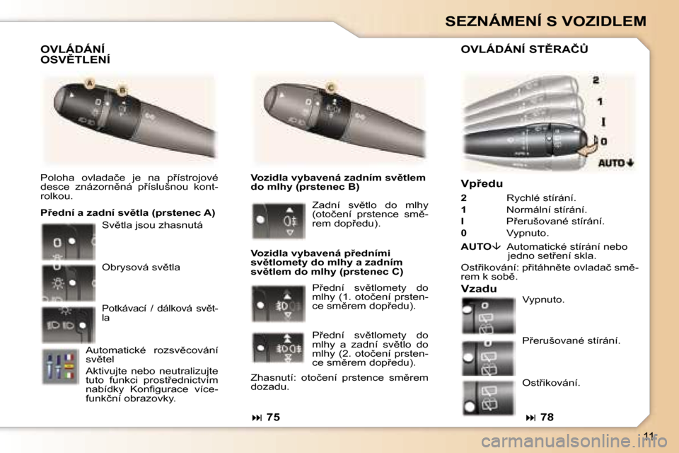 Peugeot 307 SW 2006  Návod k obsluze (in Czech) �1�1
�S�E�Z�N�Á�M�E�N�Í� �S� �V�O�Z�I�D�L�E�M
�V�p9�e�d�u
�2� �R�y�c�h�l�é� �s�t�í�r�á�n�í�.
�1 �  �N�o�r�m�á�l�n�í� �s�t�í�r�á�n�í�.
�I�  �P9�e�r�u�š�o�v�a�n�é� �s�t�í�r�á�n�í�.
�0 