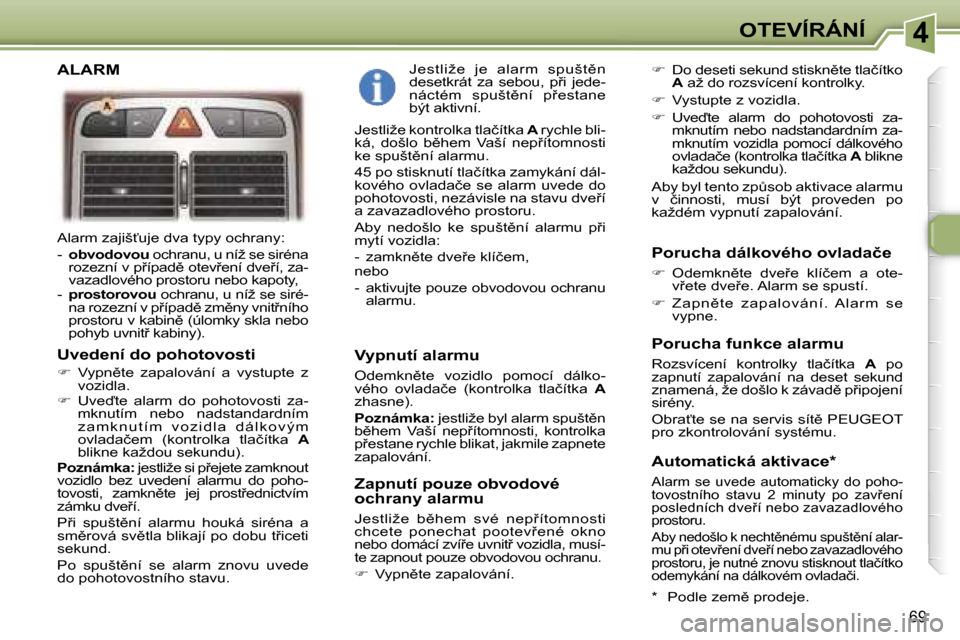 Peugeot 307 SW 2006  Návod k obsluze (in Czech) �4�O�T�E�V�Í�R�Á�N�Í
�6�9
�A�l�a�r�m� �z�a�j�i�š?�u�j�e� �d�v�a� �t�y�p�y� �o�c�h�r�a�n�y�: 
�-� �o�b�v�o�d�o�v�o�u � �o�c�h�r�a�n�u�,� �u� �n�í�ž� �s�e� �s�i�r�é�n�a� 
�r�o�z�e�z�n�í� �v� �p