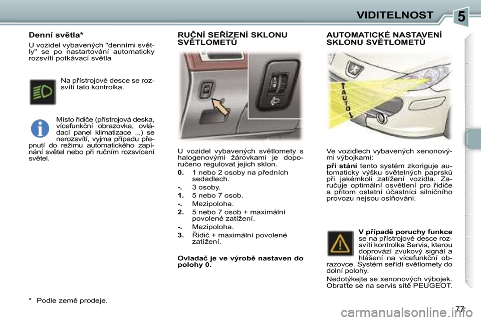 Peugeot 307 SW 2006  Návod k obsluze (in Czech) �5�V�I�D�I�T�E�L�N�O�S�T
�7�7
�U�  �v�o�z�i�d�e�l�  �v�y�b�a�v�e�n�ý�c�h�  �s�v)�t�l�o�m�e�t�y�  �s�  
�h�a�l�o�g�e�n�o�v�ý�m�i�  �ž�á�r�o�v�k�a�m�i�  �j�e�  �d�o�p�o�-
�r�u�č�e�n�o� �r�e�g�u�l�