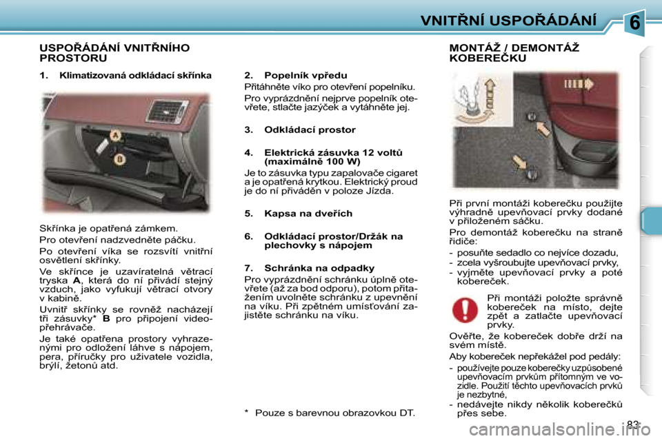 Peugeot 307 SW 2006  Návod k obsluze (in Czech) �6�V�N�I�T8�N�Í� �U�S�P�O8�Á�D�Á�N�Í
�8�3
�U�S�P�O8�Á�D�Á�N�Í� �V�N�I�T8�N�Í�H�O�  
�P�R�O�S�T�O�R�U
�2�.�  �P�o�p�e�l�n�í�k� �v�p9�e�d�u 
�P9�i�t�á�h�n)�t�e� �v�í�k�o� �p�r�o� �o�t�