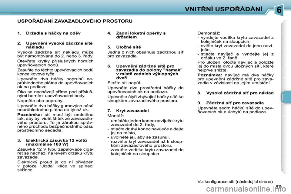 Peugeot 307 SW 2006  Návod k obsluze (in Czech) �6�V�N�I�T8�N�Í� �U�S�P�O8�Á�D�Á�N�Í
�8�7
�U�S�P�O8�Á�D�Á�N�Í� �Z�A�V�A�Z�A�D�L�O�V�É�H�O� �P�R�O�S�T�O�R�U
�4�.�  �Z�a�d�n�í� �l�o�k�e�t�n�í� �o�p)�r�k�y� �s� �d�r�ž�a�d�l�e�m
�5�.�  �