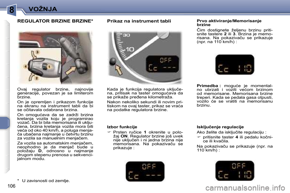 Peugeot 307 SW 2006  Упутство за употребу (in Serbian) �8�V�O�Ž�N�J�A� 
�1�0�6
�O�v�a�j�  �r�e�g�u�l�a�t�o�r�  �b�r�z�i�n�e�,�  �n�a�j�n�o�v�i�j�e�  
�g�e�n�e�r�a�c�i�j�e�,�  �p�o�v�e�z�a�n�  �j�e�  �s�a�  �l�i�m�i�t�e�r�o�m� 
�b�r�z�i�n�e�.�  
�O�n�  �j