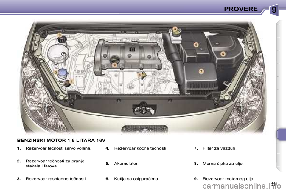 Peugeot 307 SW 2006  Упутство за употребу (in Serbian) �9�P�R�O�V�E�R�E� 
�1�1�1
�1�.� �R�e�z�e�r�v�o�a�r� �t�e�č�n�o�s�t�i� �s�e�r�v�o� �v�o�l�a�n�a�.
�2�.�  �R�e�z�e�r�v�o�a�r� �t�e�č�n�o�s�t�i� �z�a� �p�r�a�n�j�e�  
�s�t�a�k�a�l�a� �i� �f�a�r�o�v�a�.