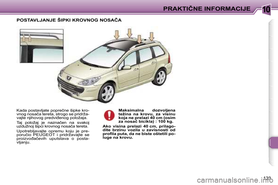 Peugeot 307 SW 2006  Упутство за употребу (in Serbian) �1�0�P�R�A�K�T�I�Č�N�E� �I�N�F�O�R�M�A�C�I�J�E� 
�1�3�3
�K�a�d�a� �p�o�s�t�a�v�l�j�a�t�e� �p�o�p�r�e�č�n�e� �š�i�p�k�e� �k�r�o�- 
�v�n�o�g� �n�o�s�a�č�a� �t�e�r�e�t�a�,� �s�t�r�o�g�o� �s�e� �p�r�i