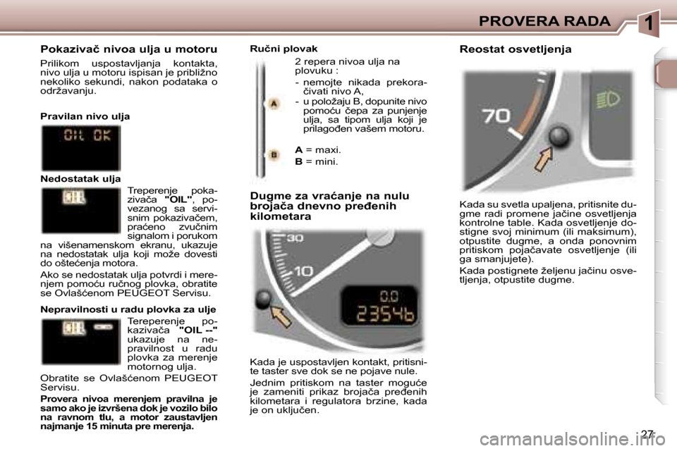 Peugeot 307 SW 2006  Упутство за употребу (in Serbian) �1�P�R�O�V�E�R�A� �R�A�D�A
�2�7
�K�a�d�a� �s�u� �s�v�e�t�l�a� �u�p�a�l�j�e�n�a�,� �p�r�i�t�i�s�n�i�t�e� �d�u�- 
�g�m�e�  �r�a�d�i�  �p�r�o�m�e�n�e�  �j�a�č�i�n�e�  �o�s�v�e�t�l�j�e�n�j�a� 
�k�o�n�t�r