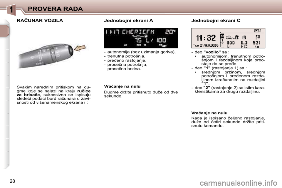 Peugeot 307 SW 2006  Упутство за употребу (in Serbian) �1�P�R�O�V�E�R�A� �R�A�D�A
�2�8
�R�A�Č�U�N�A�R� �V�O�Z�I�L�A �J�e�d�n�o�b�o�j�n�i� �e�k�r�a�n�i� �A
�-�  �a�u�t�o�n�o�m�i�j�a� �(�b�e�z� �u�z�i�m�a�n�j�a� �g�o�r�i�v�a�)�, 
�-�  �t�r�e�n�u�t�n�a� �p�