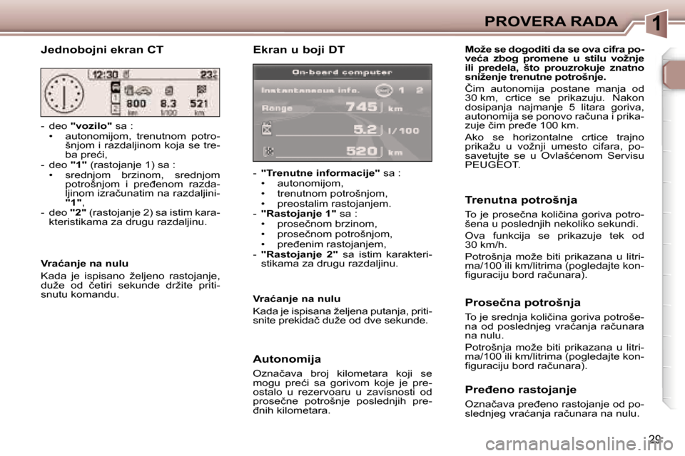 Peugeot 307 SW 2006  Упутство за употребу (in Serbian) �1�P�R�O�V�E�R�A� �R�A�D�A
�2�9
�E�k�r�a�n� �u� �b�o�j�i� �D�T
�-� �"�T�r�e�n�u�t�n�e� �i�n�f�o�r�m�a�c�i�j�e�" � �s�a� �:
�•�  �a�u�t�o�n�o�m�i�j�o�m�, 
�•�  �t�r�e�n�u�t�n�o�m� �p�o�t�r�o�š�n�j