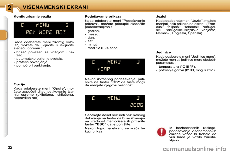 Peugeot 307 SW 2006  Упутство за употребу (in Serbian) �2�V�I�Š�E�N�A�M�E�N�S�K�I� �E�K�R�A�N�I
�3�2
�K�a�d�a�  �o�d�a�b�e�r�e�t�e�  �m�e�n�i�  �"�K�o�n�ﬁ�g�  �v�o�z�i�- 
�l�a�"�,�  �m�o�ž�e�t�e�  �d�a�  �u�k�l�j�u�č�i�t�e�  �i�l�i�  �i�s�k�l�j�u�č�