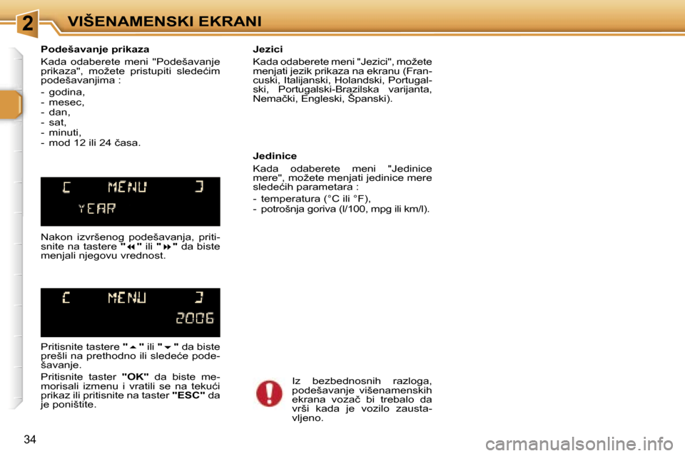 Peugeot 307 SW 2006  Упутство за употребу (in Serbian) �2�V�I�Š�E�N�A�M�E�N�S�K�I� �E�K�R�A�N�I
�3�4
�P�o�d�e�š�a�v�a�n�j�e� �p�r�i�k�a�z�a�  
�K�a�d�a�  �o�d�a�b�e�r�e�t�e�  �m�e�n�i�  �"�P�o�d�e�š�a�v�a�n�j�e�  
�p�r�i�k�a�z�a�"�,�  �m�o�ž�e�t�e�  �