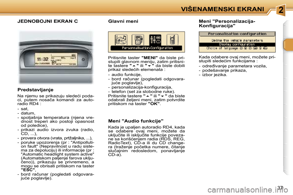 Peugeot 307 SW 2006  Упутство за употребу (in Serbian) �2�V�I�Š�E�N�A�M�E�N�S�K�I� �E�K�R�A�N�I
�3�7
�J�E�D�N�O�B�O�J�N�I� �E�K�R�A�N� �C
�P�r�i�t�i�s�n�i�t�e�  �t�a�s�t�e�r� �"�M�E�N�I�"�  �d�a�  �b�i�s�t�e�  �p�r�i�-
�s�t�u�p�i�l�i� �g�l�a�v�n�o�m� �m�