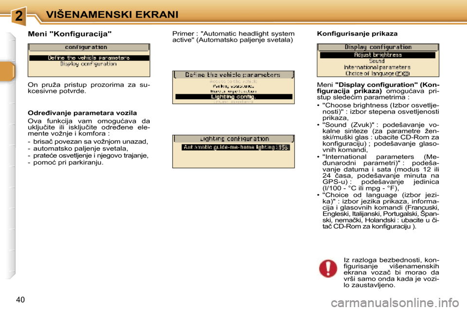 Peugeot 307 SW 2006  Упутство за употребу (in Serbian) �2�V�I�Š�E�N�A�M�E�N�S�K�I� �E�K�R�A�N�I
�4�0
�M�e�n�i� �"�D�i�s�p�l�a�y� �c�o�n�ﬁ�g�u�r�a�t�i�o�n�"� �(�K�o�n�-
�ﬁ�g�u�r�a�c�i�j�a�  �p�r�i�k�a�z�a�) �  �o�m�o�g�u�ć�a�v�a�  �p�r�i�-
�s�t�u�p� 