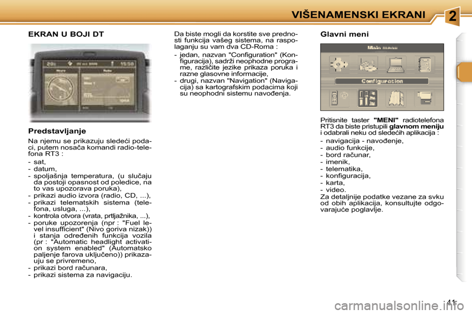 Peugeot 307 SW 2006  Упутство за употребу (in Serbian) �2�V�I�Š�E�N�A�M�E�N�S�K�I� �E�K�R�A�N�I
�4�1
�E�K�R�A�N� �U� �B�O�J�I� �D�T
�P�r�e�d�s�t�a�v�l�j�a�n�j�e� 
�N�a� �n�j�e�m�u� �s�e� �p�r�i�k�a�z�u�j�u� �s�l�e�d�e�ć�i� �p�o�d�a�- 
�c�i�,� �p�u�t�e�m