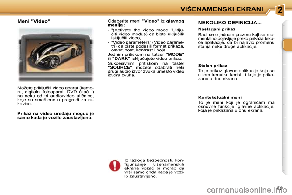 Peugeot 307 SW 2006  Упутство за употребу (in Serbian) �2�V�I�Š�E�N�A�M�E�N�S�K�I� �E�K�R�A�N�I
�4�3
�N�E�K�O�L�I�K�O� �D�E�F�I�N�I�C�I�J�A�.�.�.
�N�a�s�l�a�g�a�n�i� �p�r�i�k�a�z�  
�R�a�d�i�  �s�e�  �o�  �j�e�d�n�o�m�  �p�r�o�z�o�r�u�  �k�o�j�i�  �s�e� 