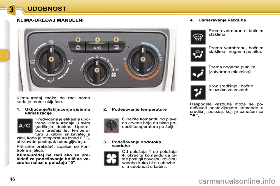 Peugeot 307 SW 2006  Упутство за употребу (in Serbian) �3�U�D�O�B�N�O�S�T
�4�6
�K�l�i�m�a�-�u�r�e�đ�a�j�  �m�o�ž�e�  �d�a�  �r�a�d�i�  �s�a�m�o�  
�k�a�d�a� �j�e� �m�o�t�o�r� �u�k�l�j�u�č�e�n�.� �2�.�  �P�o�d�e�š�a�v�a�n�j�e� �t�e�m�p�e�r�a�t�u�r�e
�1