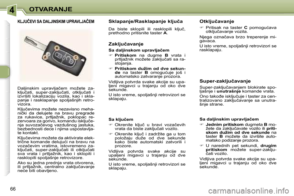 Peugeot 307 SW 2006  Упутство за употребу (in Serbian) �4�O�T�V�A�R�A�N�J�E
�6�6
�D�a�l�j�i�n�s�k�i�m�  �u�p�r�a�v�l�j�a�č�e�m�  �m�o�ž�e�t�e�  �z�a�- 
�k�l�j�u�č�a�t�i�,�  �s�u�p�e�r�-�z�a�k�l�j�u�č�a�t�i�,�  �o�t�k�l�j�u�č�a�t�i�  �i� 
�i�z�v�r�š�