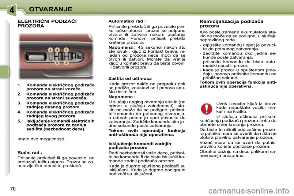 Peugeot 307 SW 2006  Упутство за употребу (in Serbian) �4�O�T�V�A�R�A�N�J�E
�7�0
�1�.�  �K�o�m�a�n�d�a� �e�l�e�k�t�r�i�č�n�o�g� �p�o�d�i�z�a�č�a� �p�r�o�z�o�r�a� �n�a� �s�t�r�a�n�i� �v�o�z�a�č�a�.
�2�.�  �K�o�m�a�n�d�a� �e�l�e�k�t�r�i�č�n�o�g� �p�o�d�
