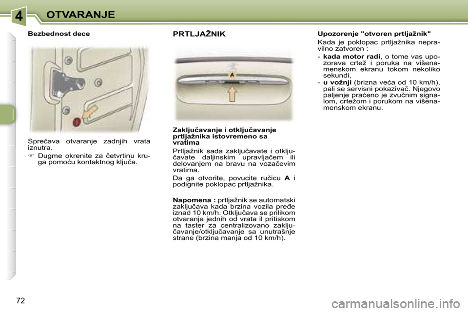 Peugeot 307 SW 2006  Упутство за употребу (in Serbian) �4�O�T�V�A�R�A�N�J�E
�7�2
�S�p�r�e�č�a�v�a�  �o�t�v�a�r�a�n�j�e�  �z�a�d�n�j�i�h�  �v�r�a�t�a�  
�i�z�n�u�t�r�a�. 
��  �D�u�g�m�e�  �o�k�r�e�n�i�t�e�  �z�a�  �č�e�t�v�r�t�i�n�u�  �k�r�u�-
�g�a� �