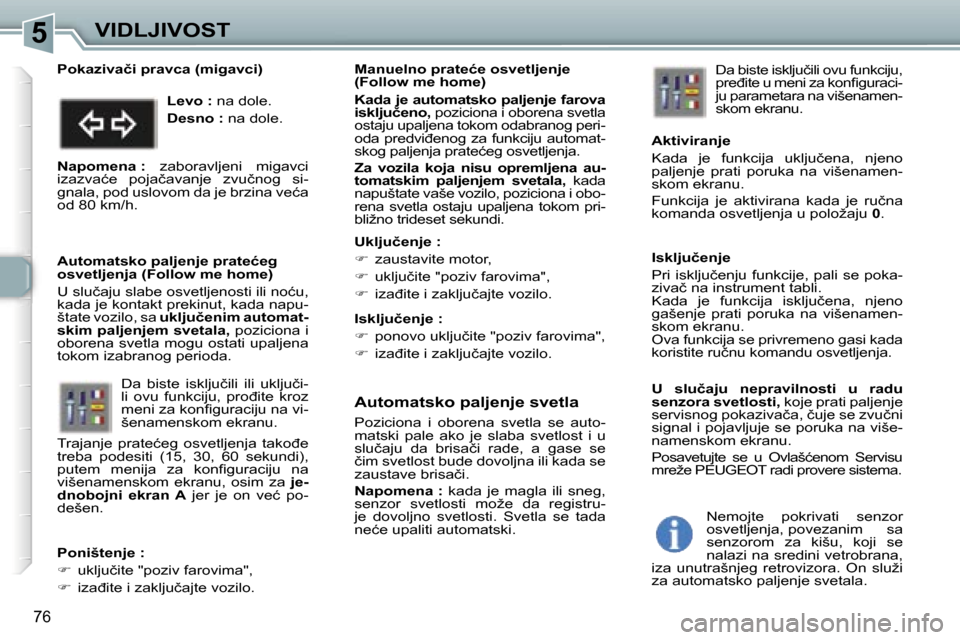 Peugeot 307 SW 2006  Упутство за употребу (in Serbian) �5
�7�6
�A�u�t�o�m�a�t�s�k�o� �p�a�l�j�e�n�j�e� �s�v�e�t�l�a
�P�o�z�i�c�i�o�n�a�  �i�  �o�b�o�r�e�n�a�  �s�v�e�t�l�a�  �s�e�  �a�u�t�o�- 
�m�a�t�s�k�i�  �p�a�l�e�  �a�k�o�  �j�e�  �s�l�a�b�a�  �s�v�e�