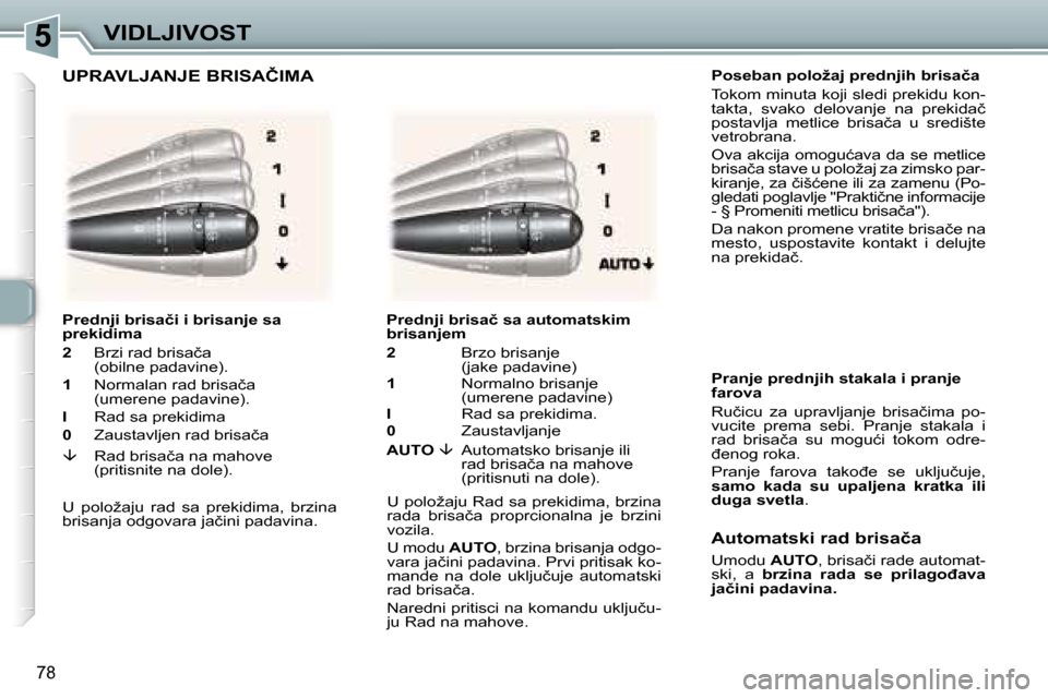 Peugeot 307 SW 2006  Упутство за употребу (in Serbian) �5
�7�8
�P�o�s�e�b�a�n� �p�o�l�o�ž�a�j� �p�r�e�d�n�j�i�h� �b�r�i�s�a�č�a�  
�T�o�k�o�m� �m�i�n�u�t�a� �k�o�j�i� �s�l�e�d�i� �p�r�e�k�i�d�u� �k�o�n�- 
�t�a�k�t�a�,�  �s�v�a�k�o�  �d�e�l�o�v�a�n�j�e� 