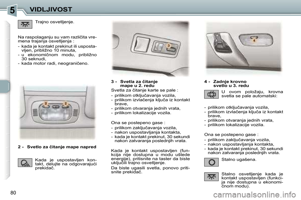 Peugeot 307 SW 2006  Упутство за употребу (in Serbian) �5
�8�0
�3� �-�  �S�v�e�t�l�a� �z�a� �č�i�t�a�n�j�e�m�a�p�e� �u� �2�.� �r�e�d�u
�S�t�a�l�n�o� �u�g�a�š�e�n�a�.
�S�v�e�t�l�a� �z�a� �č�i�t�a�n�j�e� �k�a�r�t�e� �s�e� �p�a�l�e� �:�  
�-�  �p�r�i�l�i�