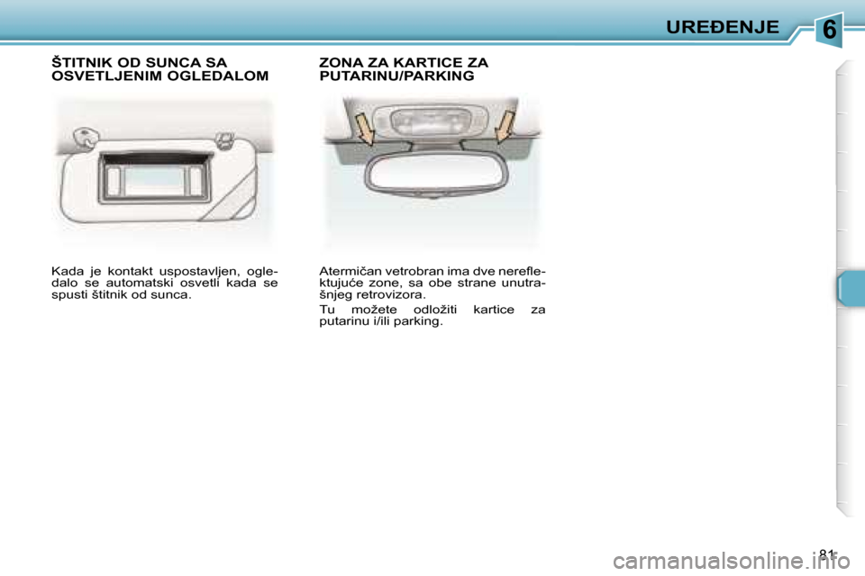 Peugeot 307 SW 2006  Упутство за употребу (in Serbian) �6�U�R�E�E�N�J�E� 
�8�1
�K�a�d�a�  �j�e�  �k�o�n�t�a�k�t�  �u�s�p�o�s�t�a�v�l�j�e�n�,�  �o�g�l�e�- 
�d�a�l�o�  �s�e�  �a�u�t�o�m�a�t�s�k�i�  �o�s�v�e�t�l�i�  �k�a�d�a�  �s�e� 
�s�p�u�s�t�i� �š�t�i�