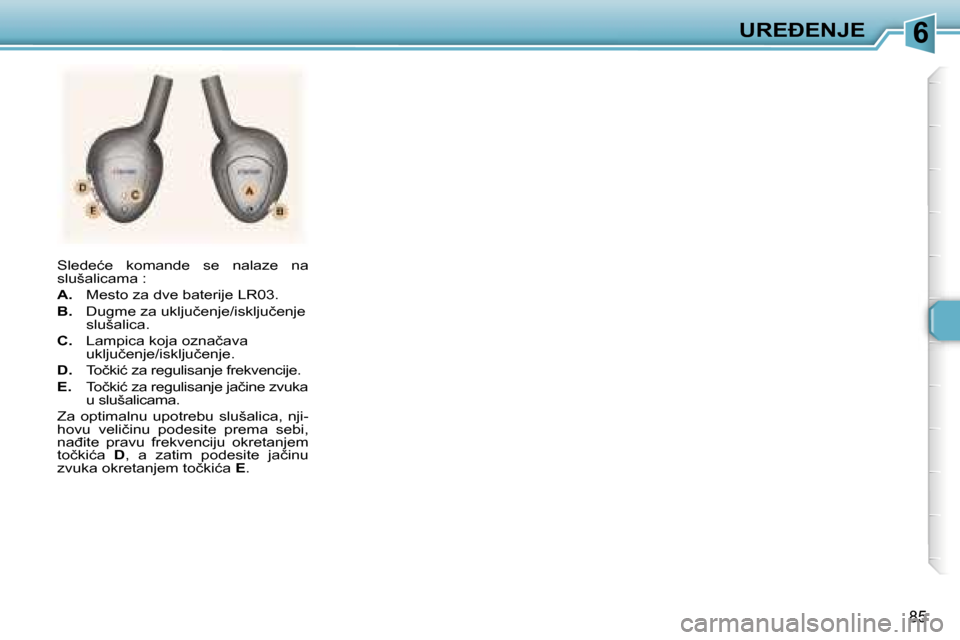Peugeot 307 SW 2006  Упутство за употребу (in Serbian) �6�U�R�E�E�N�J�E� 
�8�5
�S�l�e�d�e�ć�e�  �k�o�m�a�n�d�e�  �s�e�  �n�a�l�a�z�e�  �n�a�  
�s�l�u�š�a�l�i�c�a�m�a� �: 
�A�.�  �M�e�s�t�o� �z�a� �d�v�e� �b�a�t�e�r�i�j�e� �L�R�0�3�.
�B�. �  �D�u�g�m�e