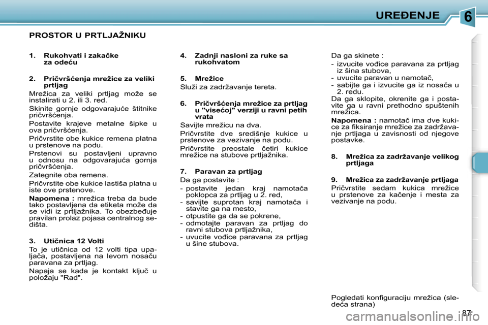 Peugeot 307 SW 2006  Упутство за употребу (in Serbian) �6�U�R�E�E�N�J�E� 
�8�7
�P�R�O�S�T�O�R� �U� �P�R�T�L�J�A�Ž�N�I�K�U
�4�.�  �Z�a�d�n�j�i� �n�a�s�l�o�n�i� �z�a� �r�u�k�e� �s�a�r�u�k�o�h�v�a�t�o�m
�5�.�  �M�r�e�ž�i�c�e 
�S�l�u�ž�i� �z�a� �z�a�d�r�