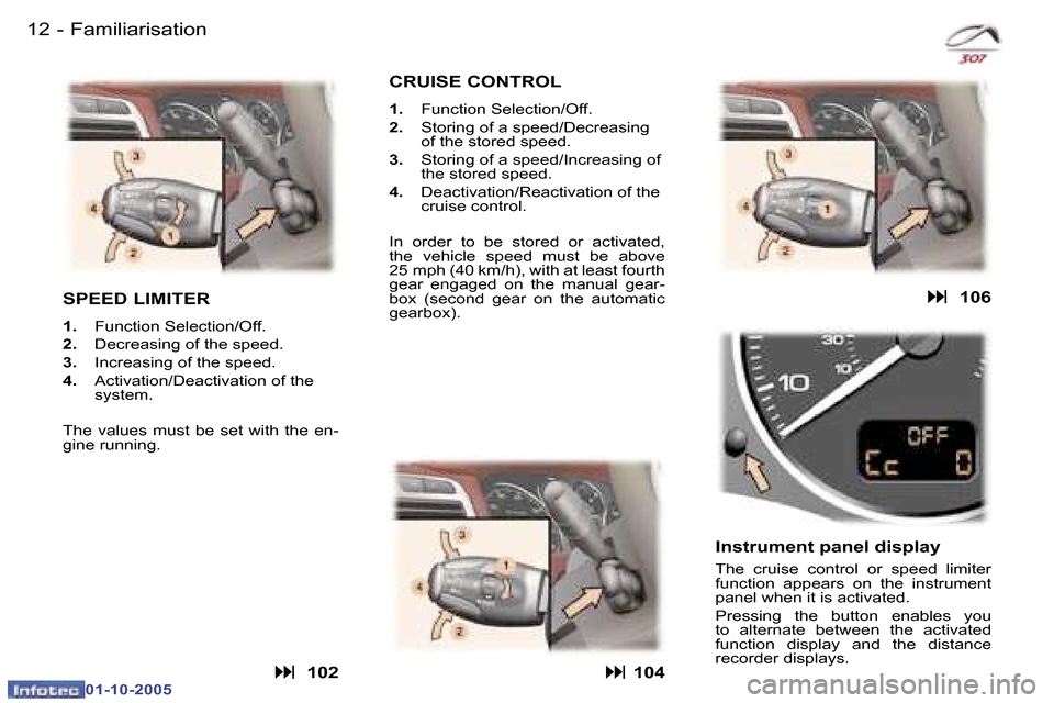 Peugeot 307 SW 2005.5  Owners Manual �F�a�m�i�l�i�a�r�i�s�a�t�i�o�n�1�2 �-
�0�1�-�1�0�-�2�0�0�5
�1�3�F�a�m�i�l�i�a�r�i�s�a�t�i�o�n�-
�0�1�-�1�0�-�2�0�0�5
�S�P�E�E�D� �L�I�M�I�T�E�R
�1�.�  �F�u�n�c�t�i�o�n� �S�e�l�e�c�t�i�o�n�/�O�f�f�.
�2