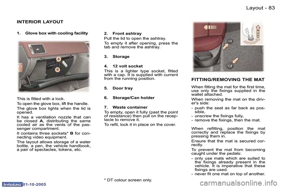 Peugeot 307 SW 2005.5 Owners Manual �L�a�y�o�u�t�8�2 �-
�0�1�-�1�0�-�2�0�0�5
�8�3�L�a�y�o�u�t�-
�0�1�-�1�0�-�2�0�0�5
�I�N�T�E�R�I�O�R� �L�A�Y�O�U�T
�1�.�  �G�l�o�v�e� �b�o�x� �w�i�t�h� �c�o�o�l�i�n�g� �f�a�c�i�l�i�t�y�2�.�  �F�r�o�n�t� 