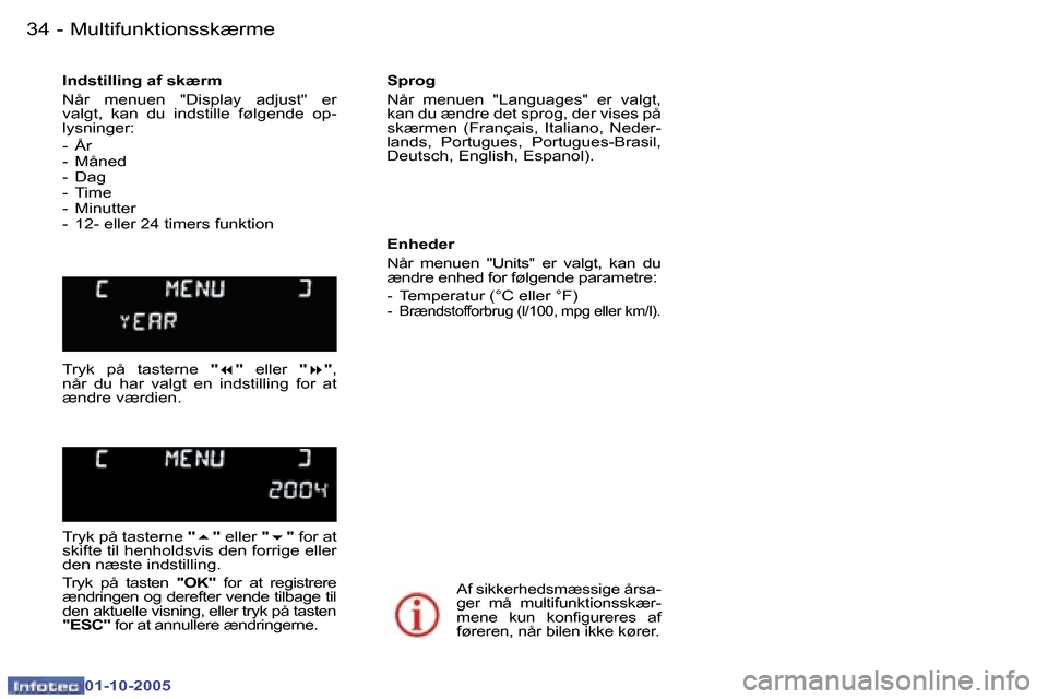 Peugeot 307 SW 2005.5  Instruktionsbog (in Danish) �M�u�l�t�i�f�u�n�k�t�i�o�n�s�s�k�æ�r�m�e�3�4 �-
�0�1�-�1�0�-�2�0�0�5
�3�5�M�u�l�t�i�f�u�n�k�t�i�o�n�s�s�k�æ�r�m�e�-
�0�1�-�1�0�-�2�0�0�5
�I�n�d�s�t�i�l�l�i�n�g� �a�f� �s�k�æ�r�m 
�N�å�r�  �m�e�n�u