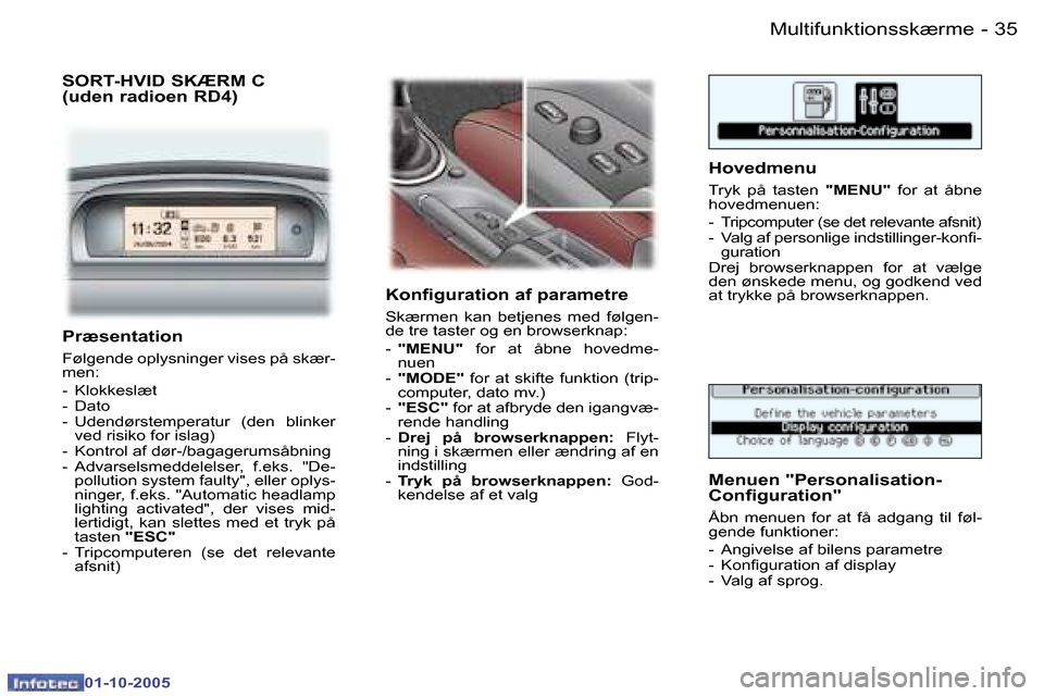 Peugeot 307 SW 2005.5  Instruktionsbog (in Danish) �M�u�l�t�i�f�u�n�k�t�i�o�n�s�s�k�æ�r�m�e�3�4 �-
�0�1�-�1�0�-�2�0�0�5
�3�5�M�u�l�t�i�f�u�n�k�t�i�o�n�s�s�k�æ�r�m�e�-
�0�1�-�1�0�-�2�0�0�5
�P�r�æ�s�e�n�t�a�t�i�o�n
�F�ø�l�g�e�n�d�e� �o�p�l�y�s�n�i�n