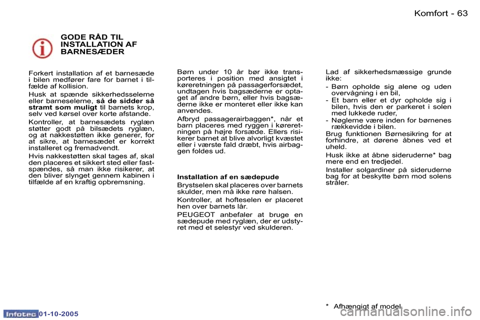 Peugeot 307 SW 2005.5  Instruktionsbog (in Danish) �K�o�m�f�o�r�t�6�2 �-
�0�1�-�1�0�-�2�0�0�5
�6�3�K�o�m�f�o�r�t�-
�0�1�-�1�0�-�2�0�0�5
�G�O�D�E� �R�Å�D� �T�I�L�  
�I�N�S�T�A�L�L�A�T�I�O�N� �A�F� 
�B�A�R�N�E�S�Æ�D�E�R
�F�o�r�k�e�r�t�  �i�n�s�t�a�l�l