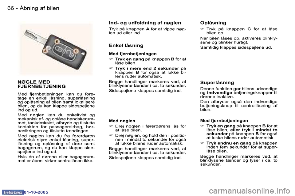 Peugeot 307 SW 2005.5  Instruktionsbog (in Danish) �Å�b�n�i�n�g� �a�f� �b�i�l�e�n�6�6 �-
�0�1�-�1�0�-�2�0�0�5
�6�7�Å�b�n�i�n�g� �a�f� �b�i�l�e�n�-
�0�1�-�1�0�-�2�0�0�5
�N�Ø�G�L�E� �M�E�D�  
�F�J�E�R�N�B�E�T�J�E�N�I�N�G
�M�e�d�  �f�j�e�r�n�b�e�t�j�e