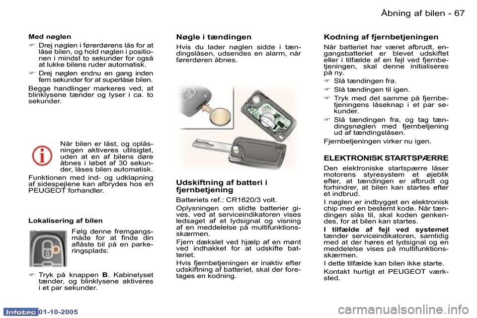 Peugeot 307 SW 2005.5  Instruktionsbog (in Danish) �Å�b�n�i�n�g� �a�f� �b�i�l�e�n�6�6 �-
�0�1�-�1�0�-�2�0�0�5
�6�7�Å�b�n�i�n�g� �a�f� �b�i�l�e�n�-
�0�1�-�1�0�-�2�0�0�5
�E�L�E�K�T�R�O�N�I�S�K� �S�T�A�R�T�S�P�Æ�R�R�E
�D�e�n�  �e�l�e�k�t�r�o�n�i�s�k�e