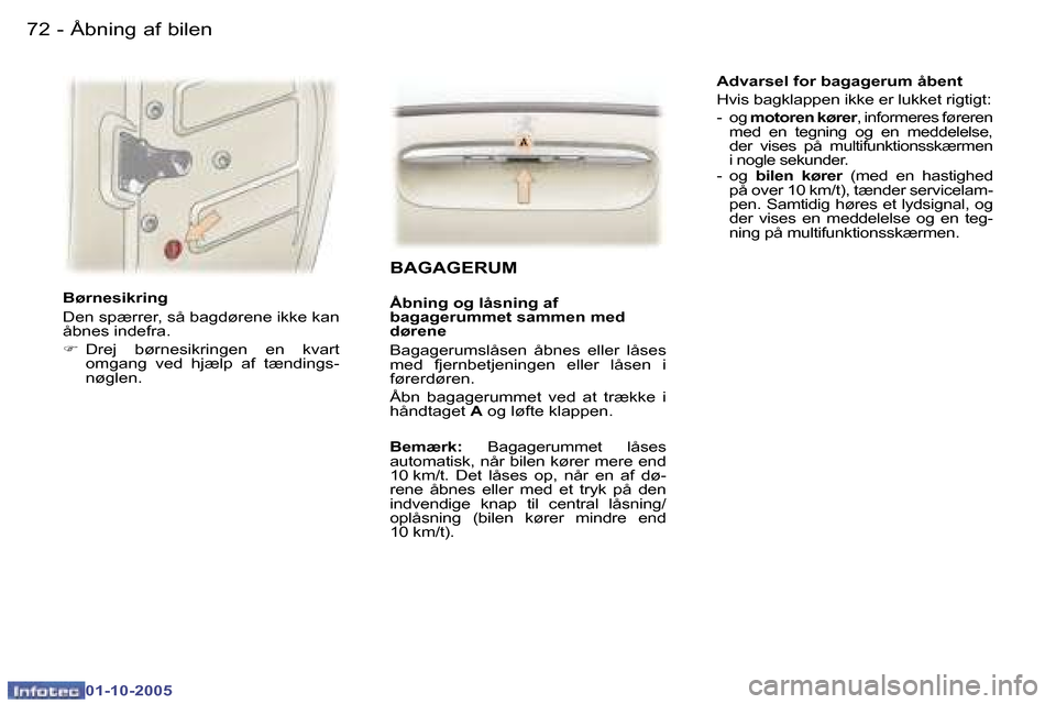 Peugeot 307 SW 2005.5  Instruktionsbog (in Danish) �Å�b�n�i�n�g� �a�f� �b�i�l�e�n�7�2 �-
�0�1�-�1�0�-�2�0�0�5
�7�3�Å�b�n�i�n�g� �a�f� �b�i�l�e�n�-
�0�1�-�1�0�-�2�0�0�5
�B�ø�r�n�e�s�i�k�r�i�n�g 
�D�e�n� �s�p�æ�r�r�e�r�,� �s�å� �b�a�g�d�ø�r�e�n�e�