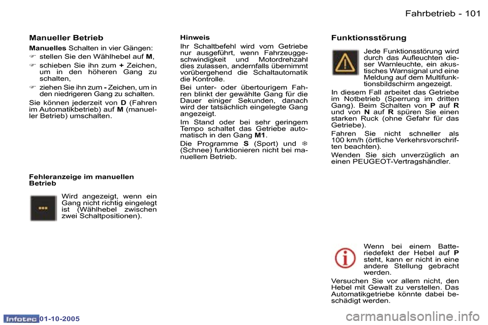 Peugeot 307 SW 2005.5  Betriebsanleitung (in German) �F�a�h�r�b�e�t�r�i�e�b�1�0�0 �-
�0�1�-�1�0�-�2�0�0�5
�1�0�1�F�a�h�r�b�e�t�r�i�e�b�-
�0�1�-�1�0�-�2�0�0�5
�M�a�n�u�e�l�l�e�r� �B�e�t�r�i�e�b� 
�M�a�n�u�e�l�l�e�s� �S�c�h�a�l�t�e�n� �i�n� �v�i�e�r� �G�