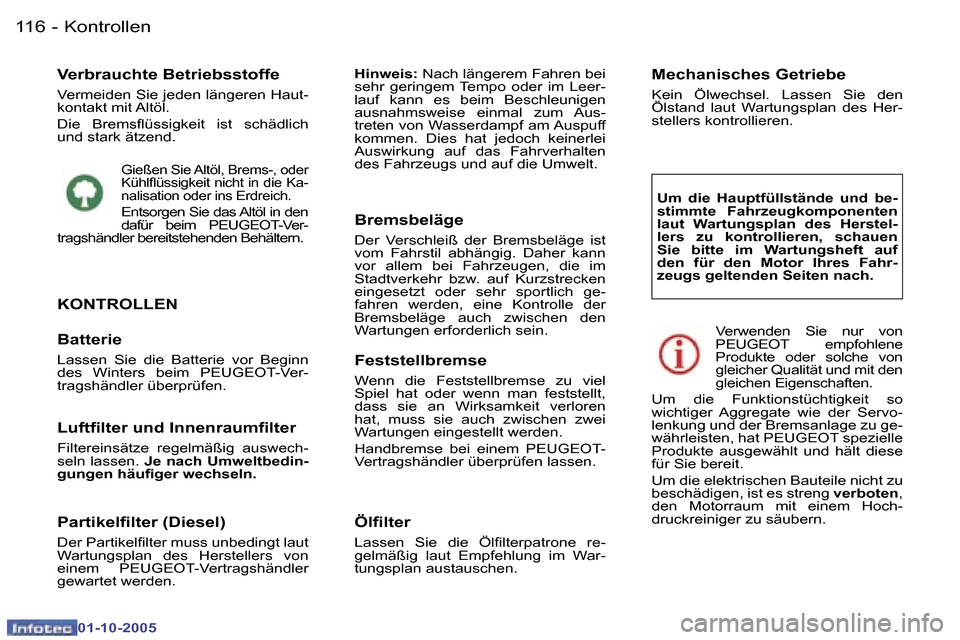 Peugeot 307 SW 2005.5  Betriebsanleitung (in German) �K�o�n�t�r�o�l�l�e�n�1�1�6 �-
�0�1�-�1�0�-�2�0�0�5
�V�e�r�b�r�a�u�c�h�t�e� �B�e�t�r�i�e�b�s�s�t�o�f�f�e
�V�e�r�m�e�i�d�e�n� �S�i�e� �j�e�d�e�n� �l�ä�n�g�e�r�e�n� �H�a�u�t�- 
�k�o�n�t�a�k�t� �m�i�t� �