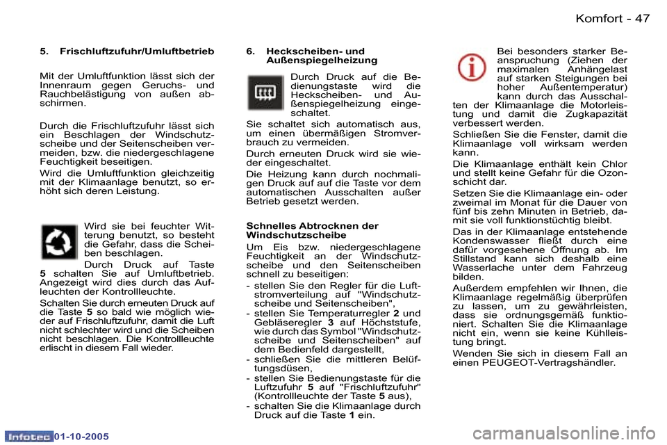 Peugeot 307 SW 2005.5  Betriebsanleitung (in German) �K�o�m�f�o�r�t�4�6 �-
�0�1�-�1�0�-�2�0�0�5
�4�7�K�o�m�f�o�r�t�-
�0�1�-�1�0�-�2�0�0�5
�6�.�  �H�e�c�k�s�c�h�e�i�b�e�n�-� �u�n�d� �A�u�ß�e�n�s�p�i�e�g�e�l�h�e�i�z�u�n�g� 
�D�u�r�c�h�  �D�r�u�c�k�  �a�u
