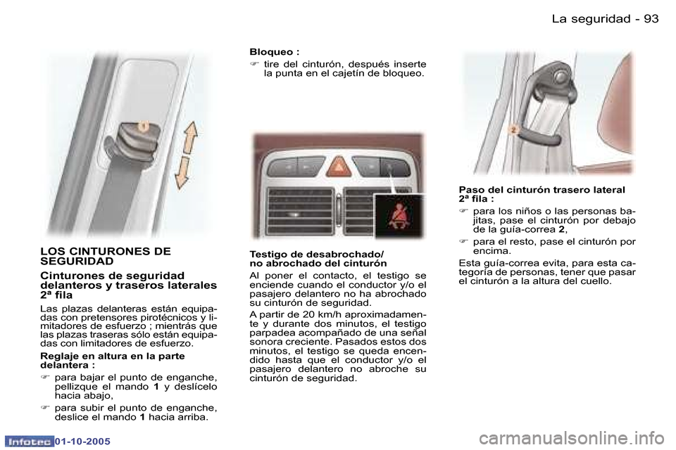 Peugeot 307 SW 2005.5  Manual del propietario (in Spanish) �L�a� �s�e�g�u�r�i�d�a�d�9�2 �-
�0�1�-�1�0�-�2�0�0�5
�9�3�L�a� �s�e�g�u�r�i�d�a�d�-
�0�1�-�1�0�-�2�0�0�5
�L�O�S� �C�I�N�T�U�R�O�N�E�S� �D�E�  
�S�E�G�U�R�I�D�A�D� 
�C�i�n�t�u�r�o�n�e�s� �d�e� �s�e�g�u