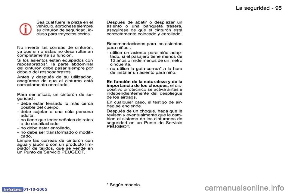 Peugeot 307 SW 2005.5  Manual del propietario (in Spanish) �L�a� �s�e�g�u�r�i�d�a�d�9�4 �-
�0�1�-�1�0�-�2�0�0�5
�9�5�L�a� �s�e�g�u�r�i�d�a�d�-
�0�1�-�1�0�-�2�0�0�5
�S�e�a� �c�u�a�l� �f�u�e�r�e� �l�a� �p�l�a�z�a� �e�n� �e�l�  
�v�e�h�í�c�u�l�o�,� �a�b�r�ó�c�