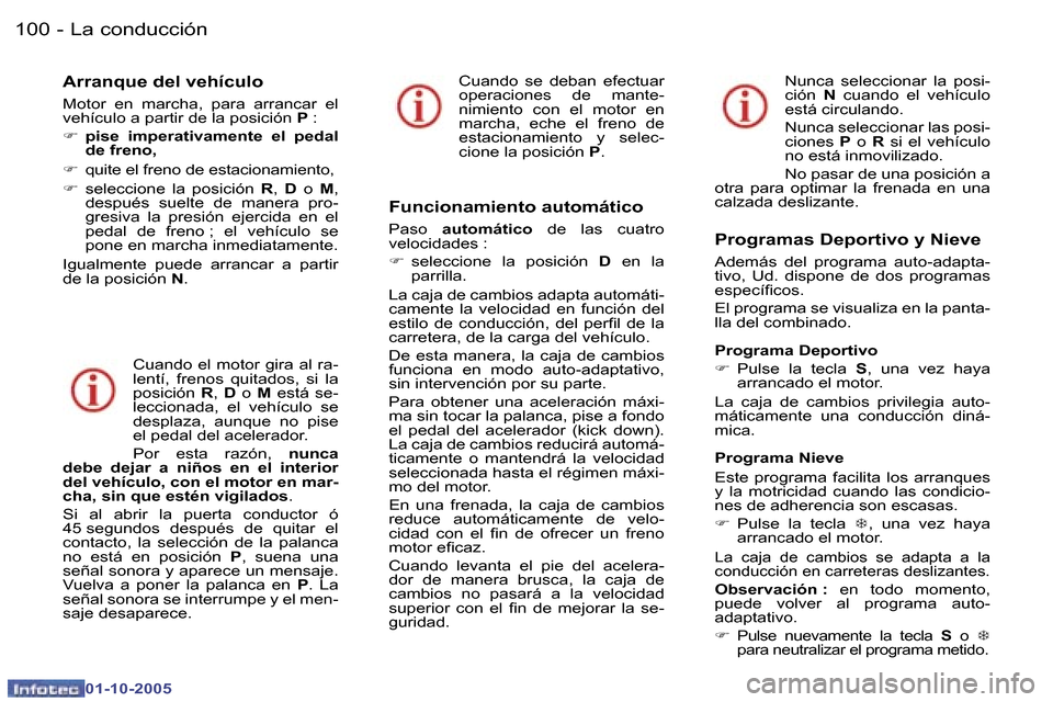 Peugeot 307 SW 2005.5  Manual del propietario (in Spanish) �L�a� �c�o�n�d�u�c�c�i�ó�n�1�0�0 �-
�0�1�-�1�0�-�2�0�0�5
�1�0�1�L�a� �c�o�n�d�u�c�c�i�ó�n�-
�0�1�-�1�0�-�2�0�0�5
�A�r�r�a�n�q�u�e� �d�e�l� �v�e�h�í�c�u�l�o
�M�o�t�o�r�  �e�n�  �m�a�r�c�h�a�,�  �p�a