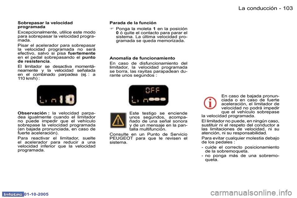 Peugeot 307 SW 2005.5  Manual del propietario (in Spanish) �L�a� �c�o�n�d�u�c�c�i�ó�n�1�0�2 �-
�0�1�-�1�0�-�2�0�0�5
�1�0�3�L�a� �c�o�n�d�u�c�c�i�ó�n�-
�0�1�-�1�0�-�2�0�0�5
�O�b�s�e�r�v�a�c�i�ó�n� �:� �l�a�  �v�e�l�o�c�i�d�a�d�  �p�a�r�p�a�-
�d�e�a�  �i�g�u