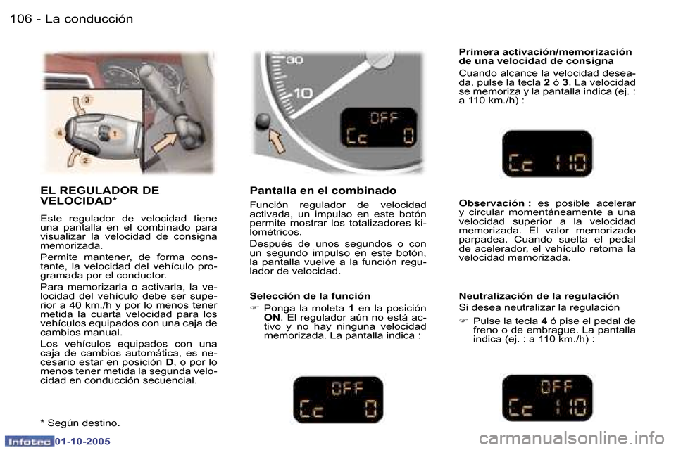 Peugeot 307 SW 2005.5  Manual del propietario (in Spanish) �L�a� �c�o�n�d�u�c�c�i�ó�n�1�0�6 �-
�0�1�-�1�0�-�2�0�0�5
�1�0�7�L�a� �c�o�n�d�u�c�c�i�ó�n�-
�0�1�-�1�0�-�2�0�0�5
�E�L� �R�E�G�U�L�A�D�O�R� �D�E�  
�V�E�L�O�C�I�D�A�D�*
�E�s�t�e�  �r�e�g�u�l�a�d�o�r�