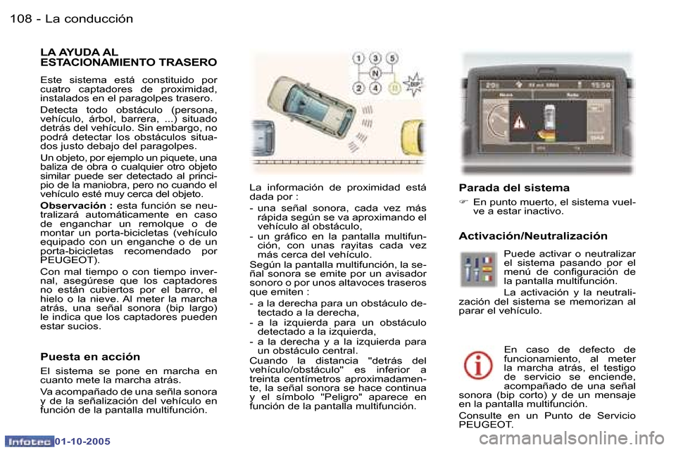 Peugeot 307 SW 2005.5  Manual del propietario (in Spanish) �L�a� �c�o�n�d�u�c�c�i�ó�n�1�0�8 �-
�0�1�-�1�0�-�2�0�0�5
�L�A� �A�Y�U�D�A� �A�L�  
�E�S�T�A�C�I�O�N�A�M�I�E�N�T�O� �T�R�A�S�E�R�O
�E�s�t�e�  �s�i�s�t�e�m�a�  �e�s�t�á�  �c�o�n�s�t�i�t�u�i�d�o�  �p�o