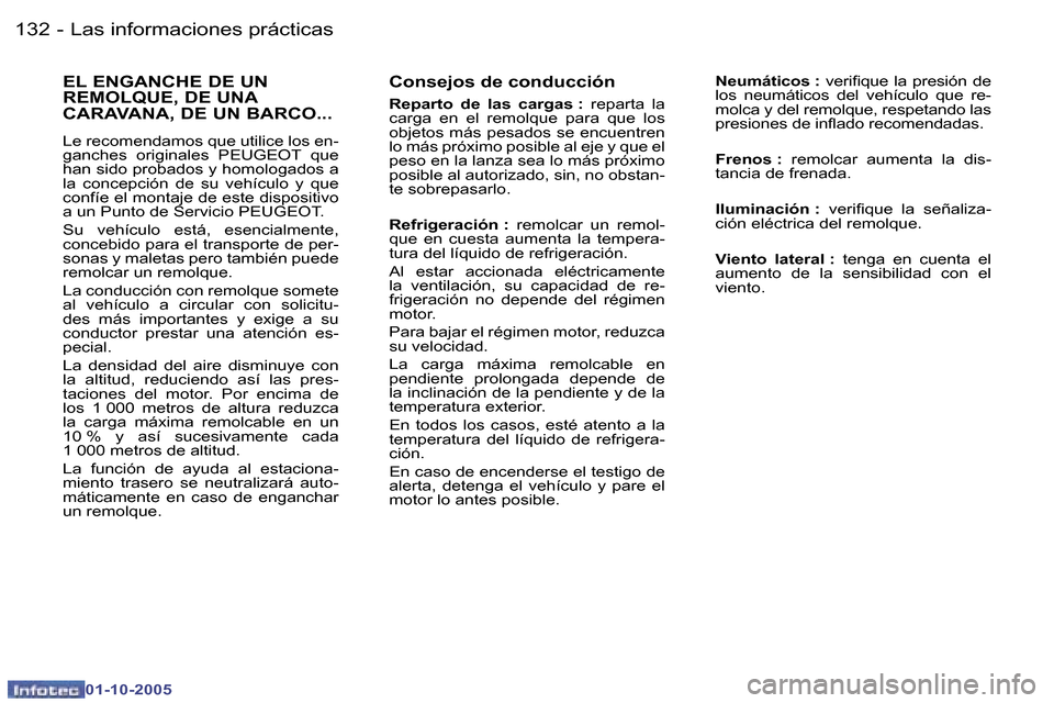 Peugeot 307 SW 2005.5  Manual del propietario (in Spanish) �1�3�2 �-
�0�1�-�1�0�-�2�0�0�5
�1�3�3�L�a�s� �i�n�f�o�r�m�a�c�i�o�n�e�s� �p�r�á�c�t�i�c�a�s�-
�0�1�-�1�0�-�2�0�0�5
�C�o�n�s�e�j�o�s� �d�e� �c�o�n�d�u�c�c�i�ó�n
�R�e�p�a�r�t�o�  �d�e�  �l�a�s�  �c�a�