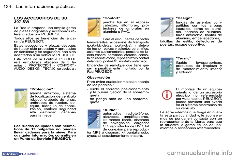 Peugeot 307 SW 2005.5  Manual del propietario (in Spanish) �1�3�4 �-
�0�1�-�1�0�-�2�0�0�5
�L�O�S� �A�C�C�E�S�O�R�I�O�S� �D�E� �S�U�  
�3�0�7� �S�W
�L�a� �R�e�d� �l�e� �p�r�o�p�o�n�e� �u�n�a� �a�m�p�l�i�a� �g�a�m�a�  
�d�e� �p�i�e�z�a�s� �o�r�i�g�i�n�a�l�e�s� 
