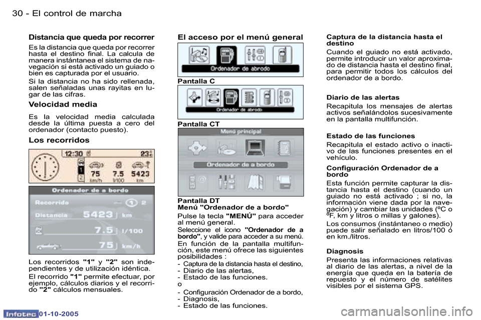 Peugeot 307 SW 2005.5  Manual del propietario (in Spanish) �E�l� �c�o�n�t�r�o�l� �d�e� �m�a�r�c�h�a�3�0 �-
�0�1�-�1�0�-�2�0�0�5
�L�o�s�  �r�e�c�o�r�r�i�d�o�s� �"�1�"�  �y� �"�2�" �  �s�o�n�  �i�n�d�e�-
�p�e�n�d�i�e�n�t�e�s� �y� �d�e� �u�t�i�l�i�z�a�c�i�ó�n� 